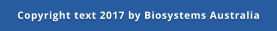 Copyright text 2017 by Biosystems Australia